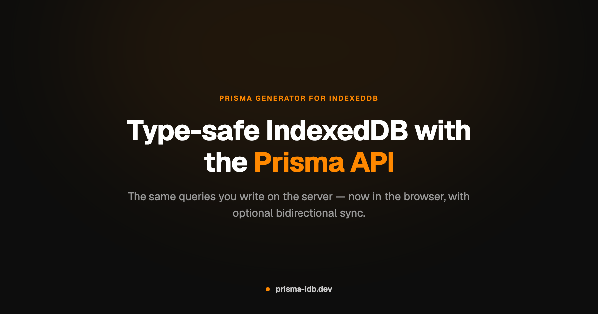 Prisma IDB — Type-safe IndexedDB with the Prisma API
