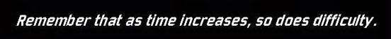 Remember that as time increases, so does difficulty.