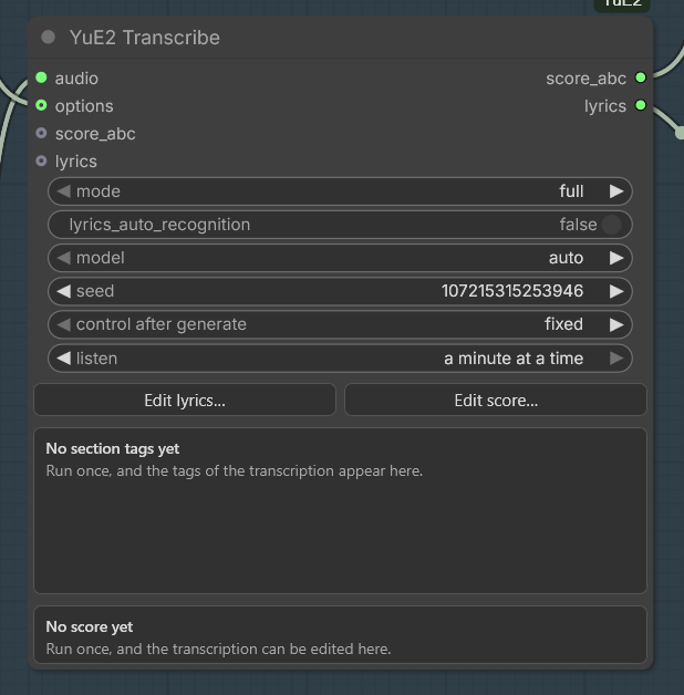 YuE2 Transcribe before its first run. Inputs audio, options, score_abc and lyrics; the outputs score_abc and lyrics wired on. Widgets: mode full, lyrics_auto_recognition false, model auto, seed 107215315253946, control after generate fixed, and listen on a minute at a time. Two buttons, Edit lyrics... and Edit score..., over two empty panels: No section tags yet, run once and the tags of the transcription appear here; and No score yet, run once and the transcription can be edited here