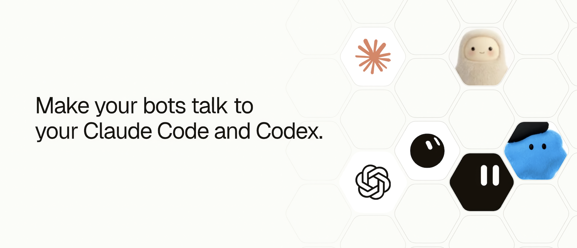 Make your bots talk to your Claude Code and Codex.