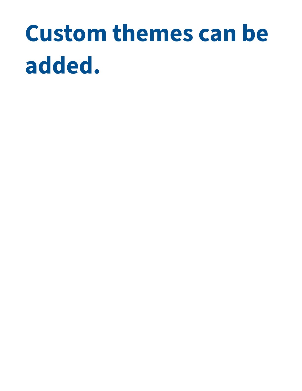Custom themes can be added.