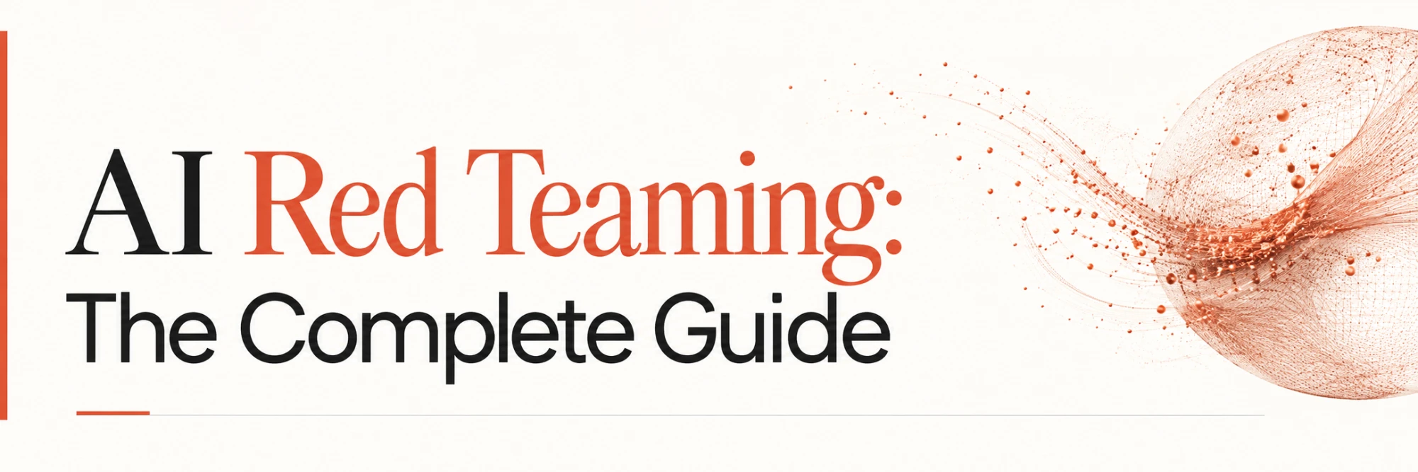 AI Red Teaming: The Complete Guide