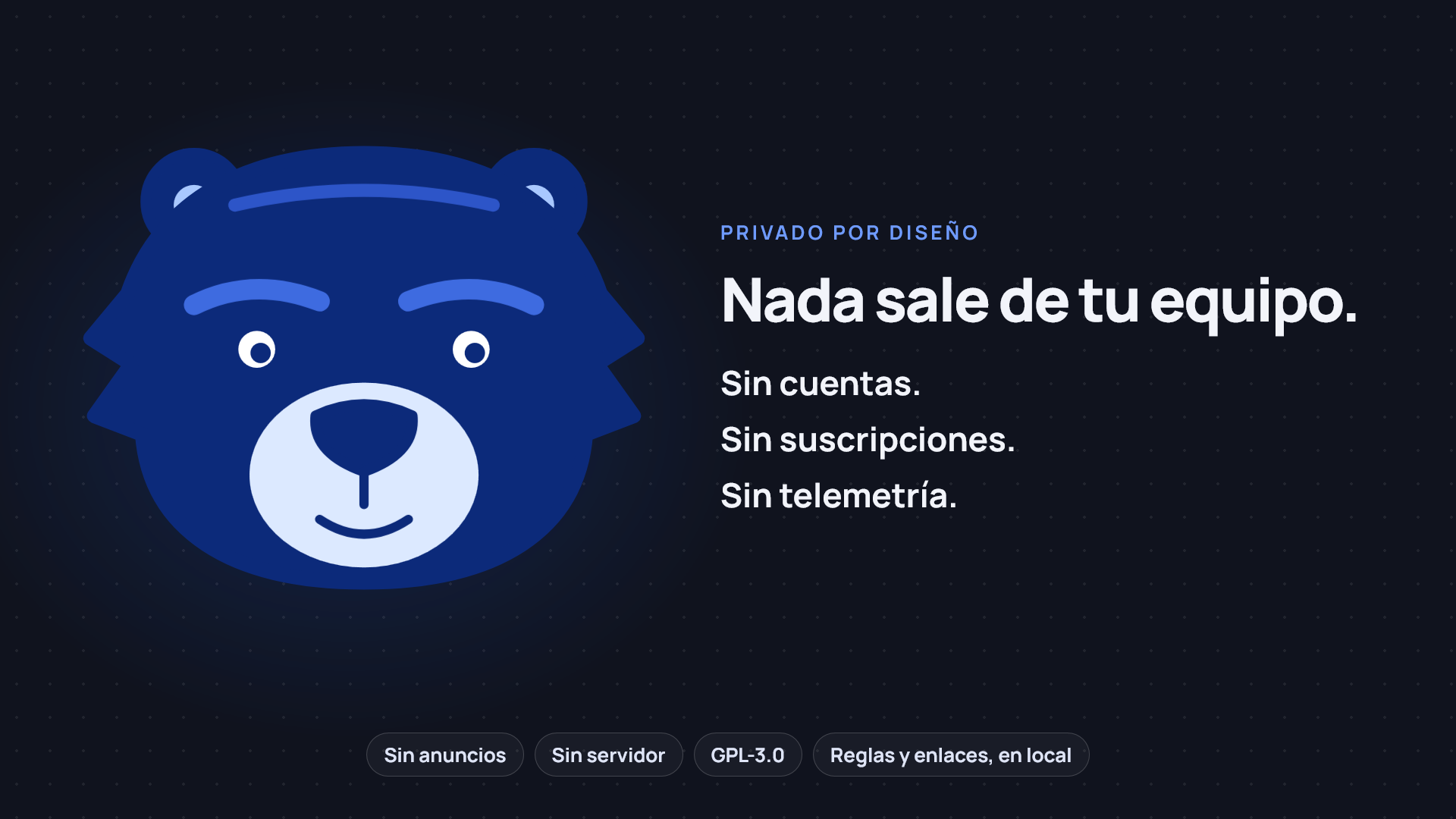 Nada sale de tu equipo: sin cuentas, sin suscripciones, sin telemetría