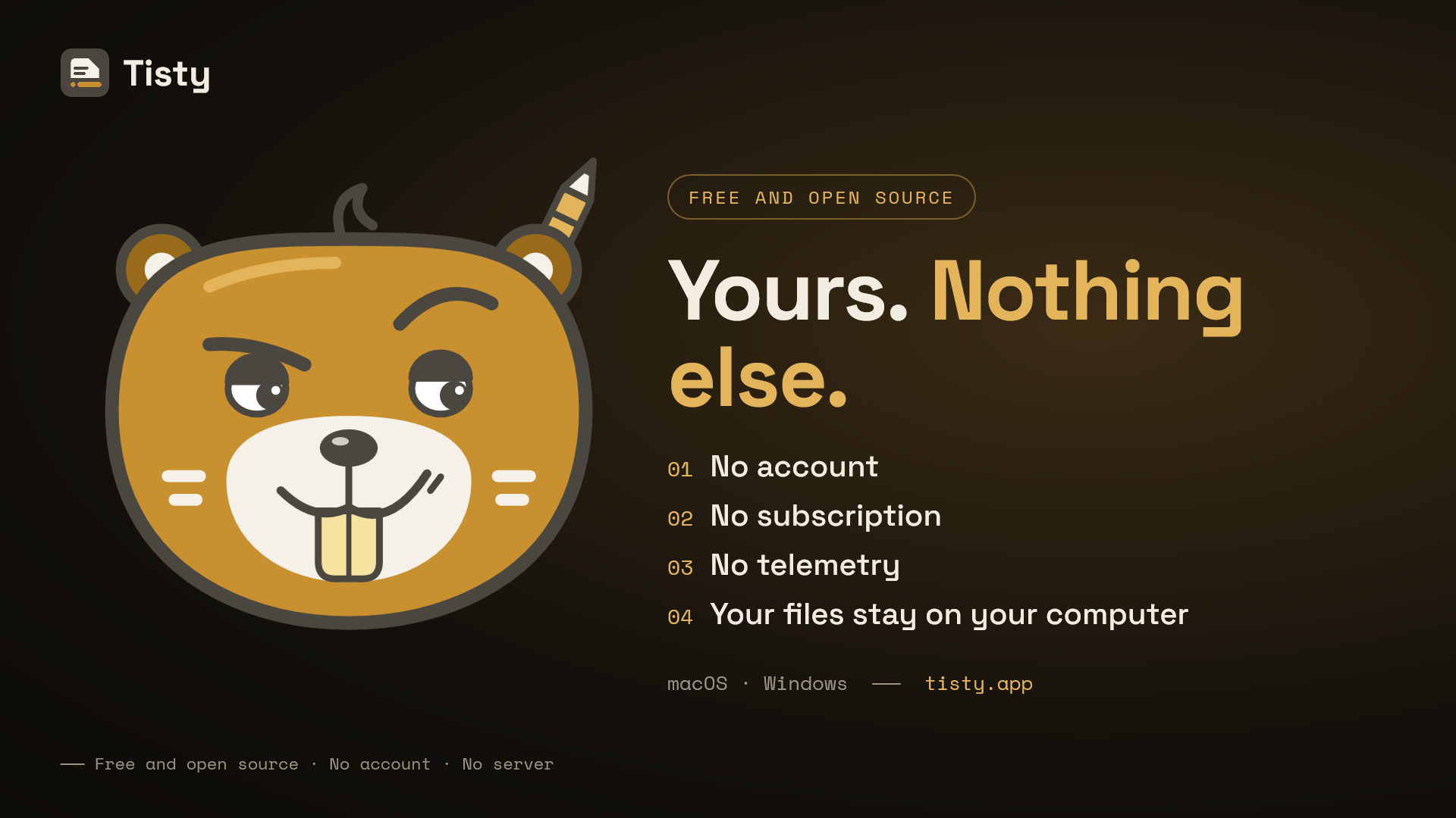 Yours, nothing else: no account, no subscription, no telemetry, and your files stay on your computer