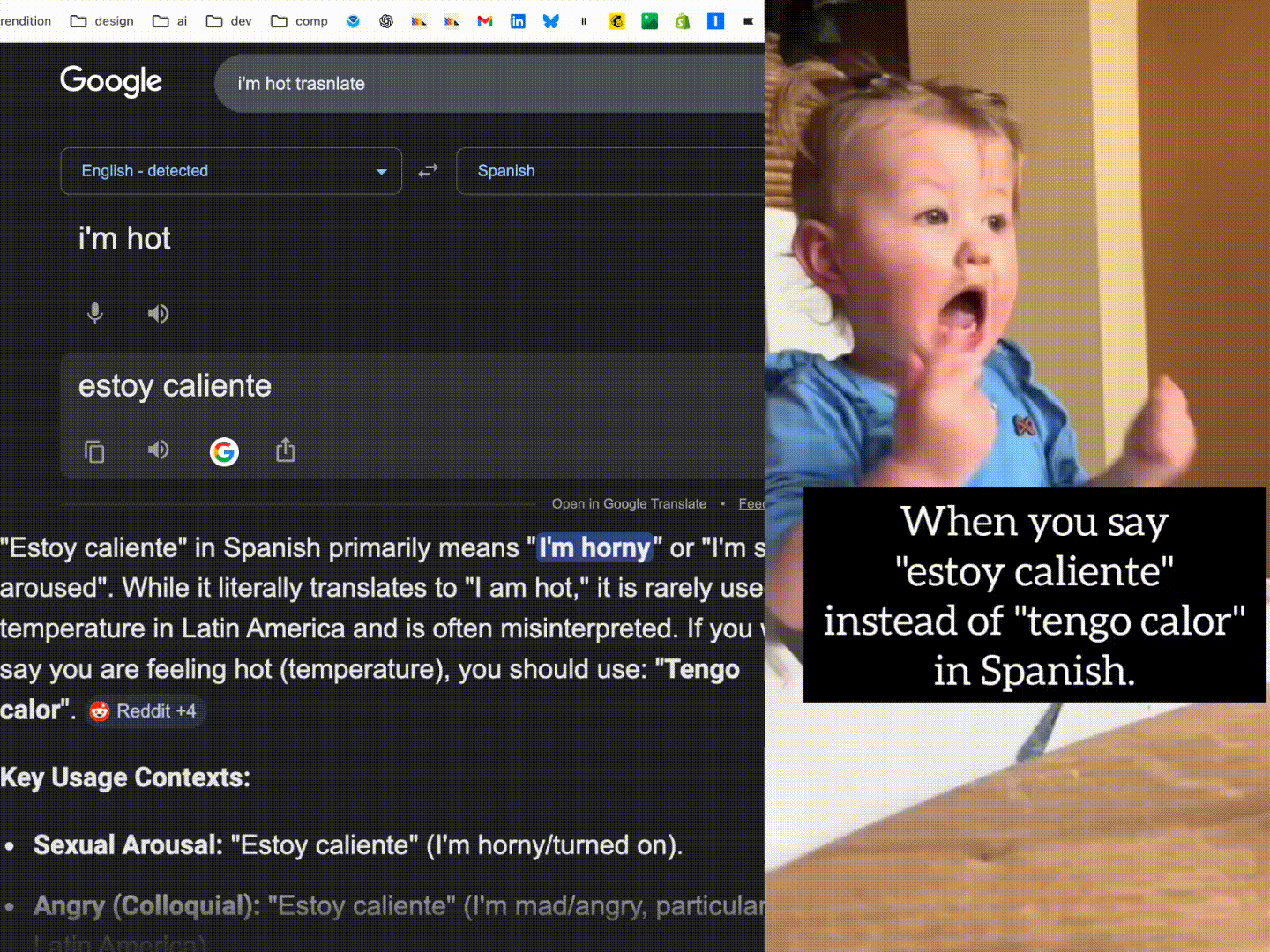 Google Translate says 'estoy caliente' for 'I'm hot', which actually means 'I'm horny' in Spanish