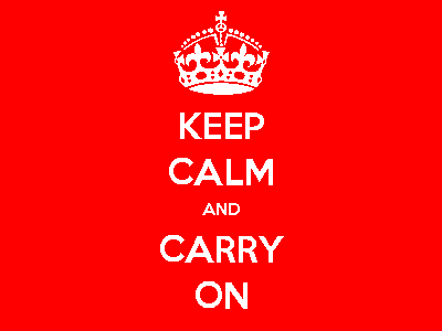 Keep calm and carry on