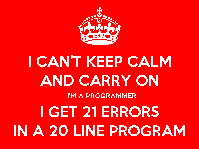 I can't keep calm and carry on I'm a programmer I get 21 errors in a 20 line program