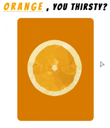 animated demo of Orange, you thirsty?