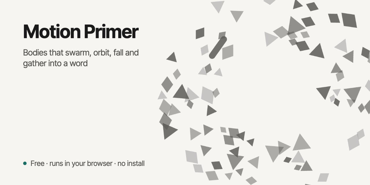 Motion Primer: Bodies that swarm, orbit, fall and gather into a word
