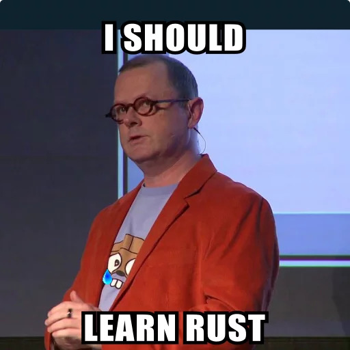 https://raw.githubusercontent.com/rochacbruno/rust_memes/master/img/rob_learns_rust.jpg