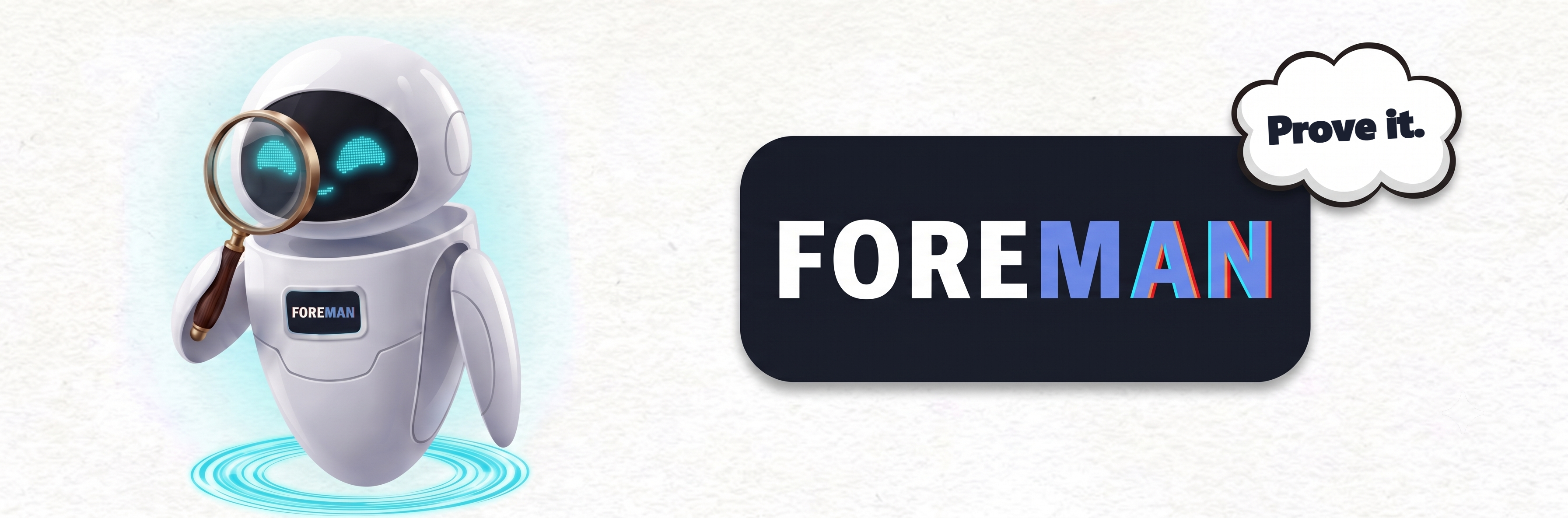 Foreman — a small white robot inspecting your agents' work with a magnifying glass, thinking: Prove it.
