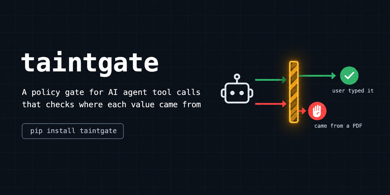 taintgate: a policy gate for AI agent tool calls that checks where each value came from