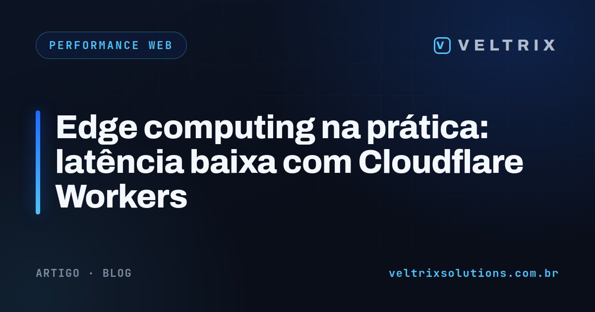 Edge computing na prática: latência baixa com Cloudflare Workers