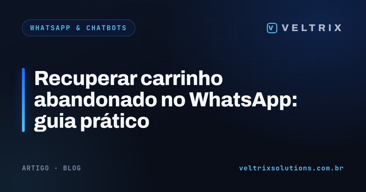 Recuperar carrinho abandonado no WhatsApp: guia prático