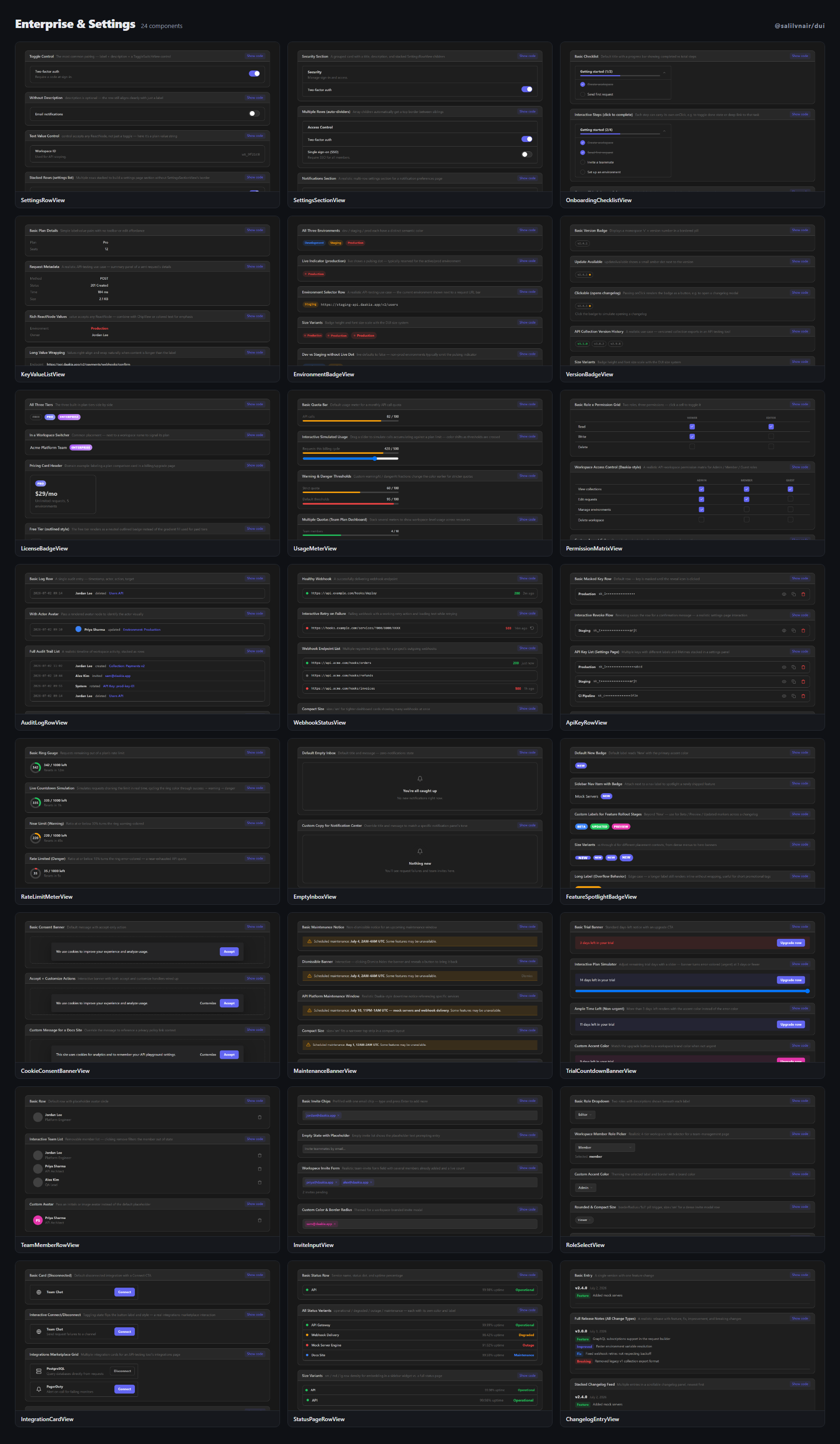 Enterprise & Settings — SettingsRowView, SettingsSectionView, OnboardingChecklistView, KeyValueListView, EnvironmentBadgeView, VersionBadgeView, LicenseBadgeView, UsageMeterView, PermissionMatrixView, AuditLogRowView, WebhookStatusView, ApiKeyRowView, RateLimitMeterView, EmptyInboxView, FeatureSpotlightBadgeView, CookieConsentBannerView, MaintenanceBannerView, TrialCountdownBannerView, TeamMemberRowView, InviteInputView, RoleSelectView, IntegrationCardView, StatusPageRowView, ChangelogEntryView