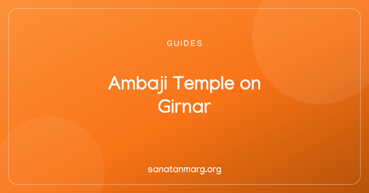 Ambaji Temple on Girnar: Visit & Pilgrimage Guide