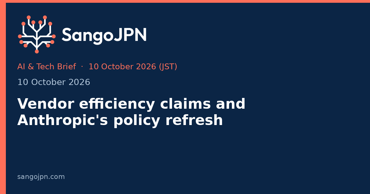 AI & Tech Brief — 10 October 2026: Vendor efficiency claims and Anthropic's policy refresh