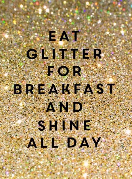 Eat glitter for breakfast