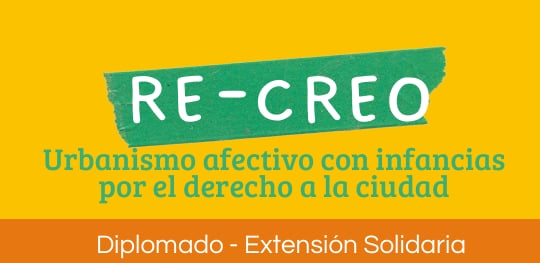 RE-CREO: Urbanismo afectivo con infancias por el derecho a la ciudad