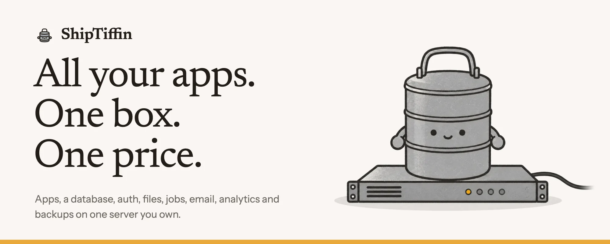 ShipTiffin. All your apps. One box. One price. Apps, a database, auth, files, jobs, email, analytics and backups on one server you own. The tin mascot sits on a rack server.