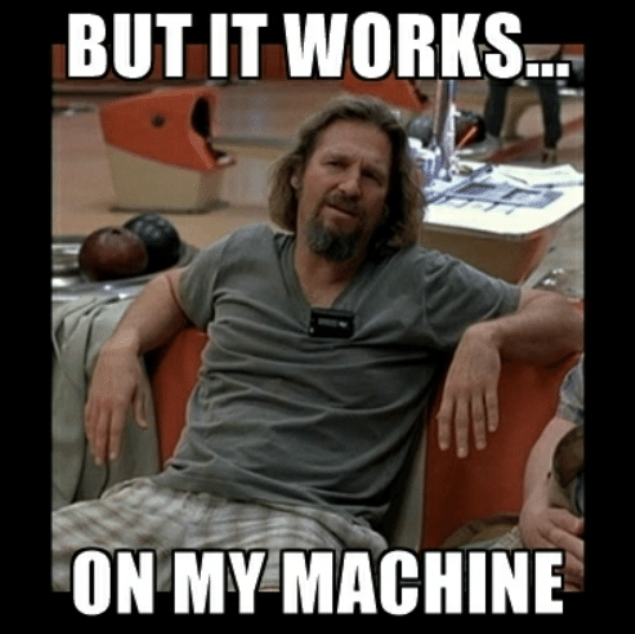 Frame of Jeff Bridges looking confused from "The Big Lebowski" with the caption "But it works on my machine"