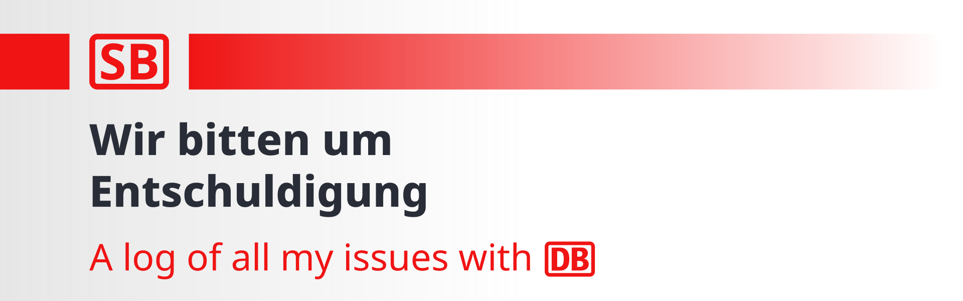 Wir bitten um Entschuldigung. An on-going log of every issue I experience with Deutsche Bahn (DB).