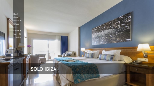 Hotel Grand Palladium Palace Ibiza Resort & Spa- All Inclusive reservas