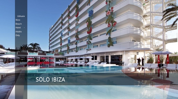 Ushuaia Ibiza Beach Hotel - Solo Adultos baratos