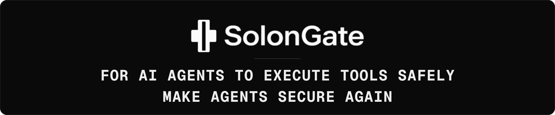 SolonGate. For AI agents to execute tools safely. Make agents secure again.