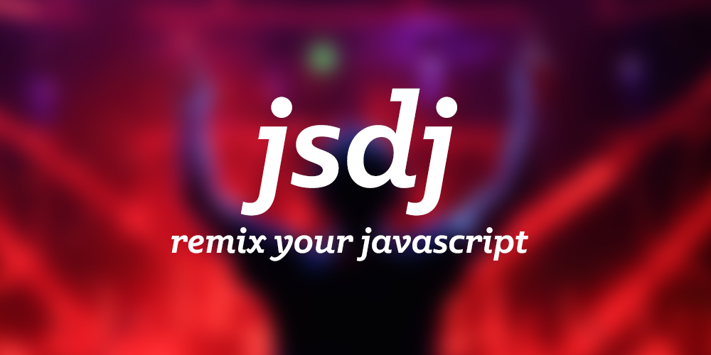 jsdj: Remix your javascript