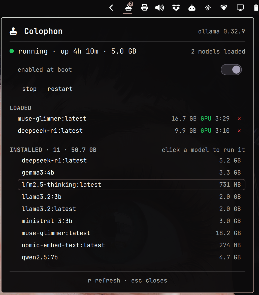 The Colophon panel open below the bar: a header reading "Colophon" beside
"ollama 0.32.9"; a status line "running · up 4h 10m · 5.0 GB" with a green
dot and "2 models loaded" on the right; an "enabled at boot" line with a
switch beside it, shown on; stop and restart buttons; a LOADED section listing
muse-glimmer:latest at 16.7 GB and deepseek-r1:latest at 9.9 GB, each marked
GPU with a keep-alive countdown and an unload button; and an INSTALLED section
headed "11 · 50.7 GB" listing the model store