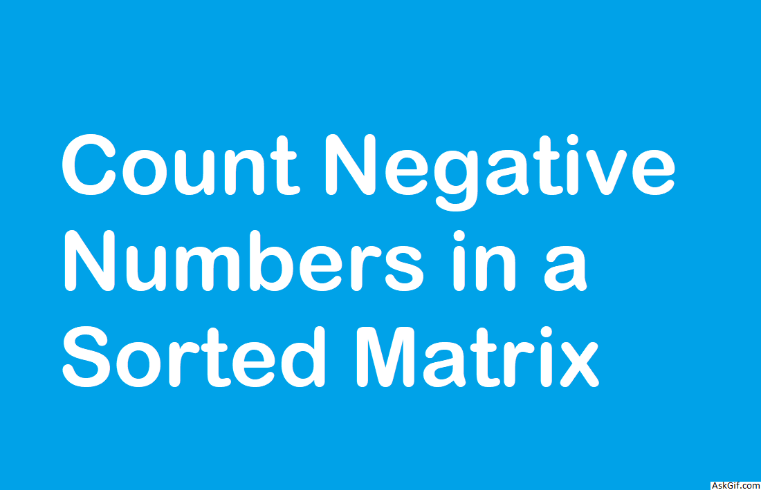 Count Negative Numbers in a Sorted Matrix - Array - Easy - LeetCode