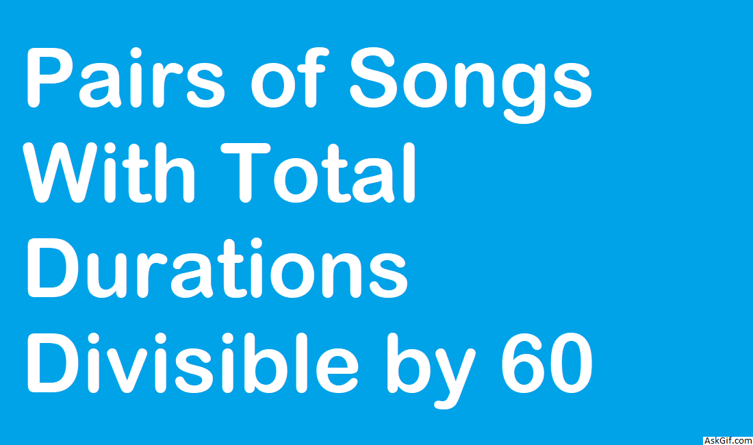 Pairs of Songs With Total Durations Divisible by 60 - Array - Easy - LeetCode