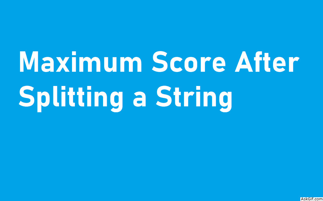 Maximum Score After Splitting a String