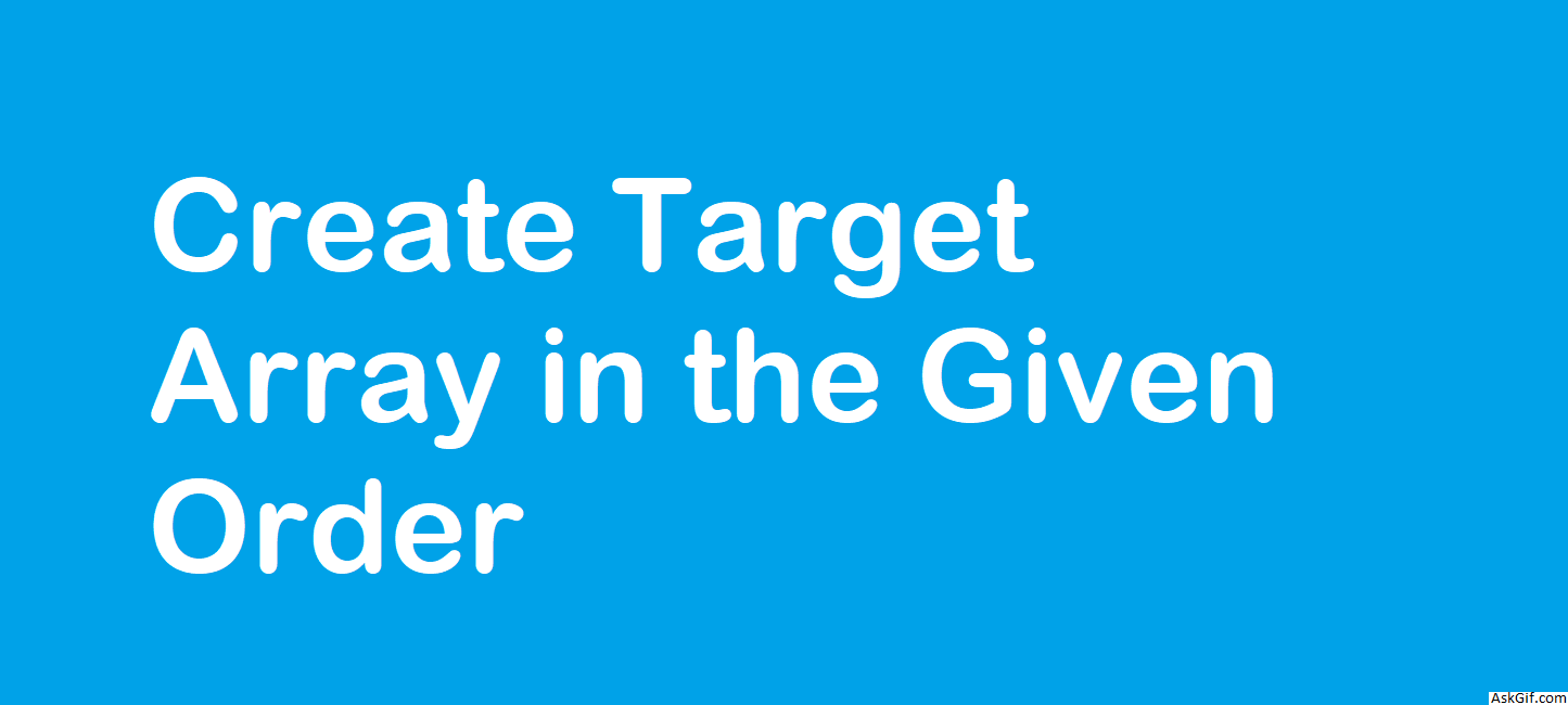Create Target Array in the Given Order - Array - Easy - LeetCode