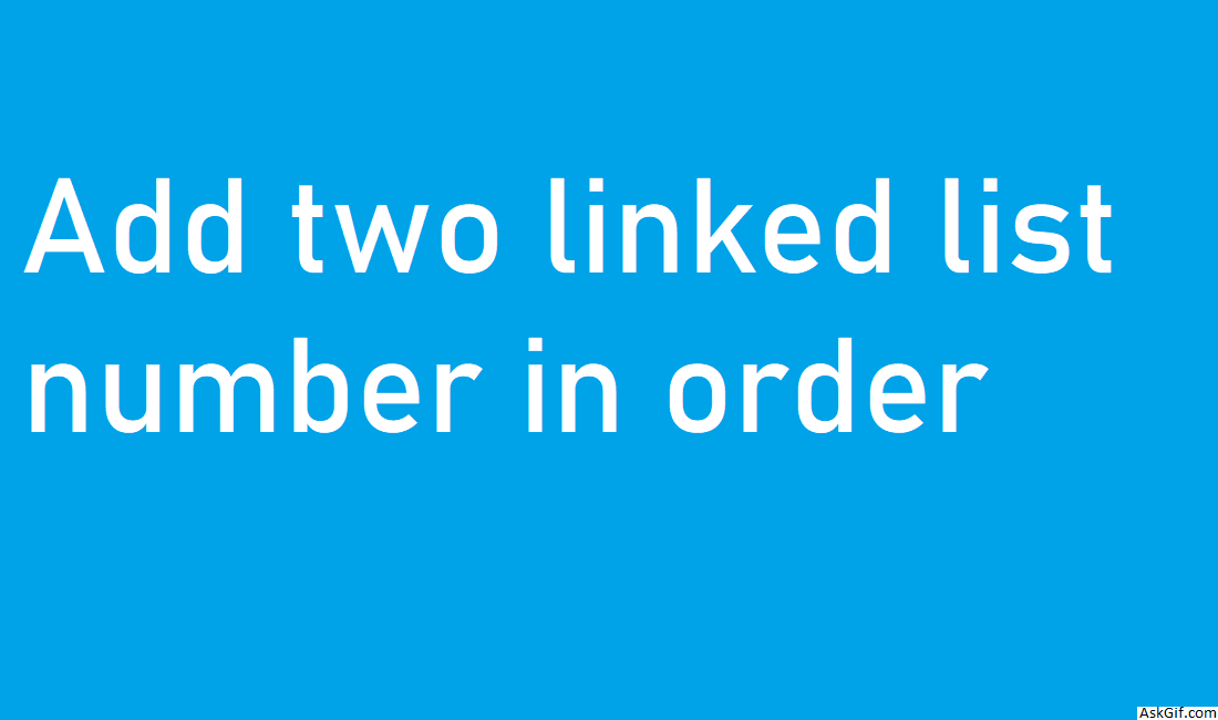 Add Two Numbers in Linked List In Given Order