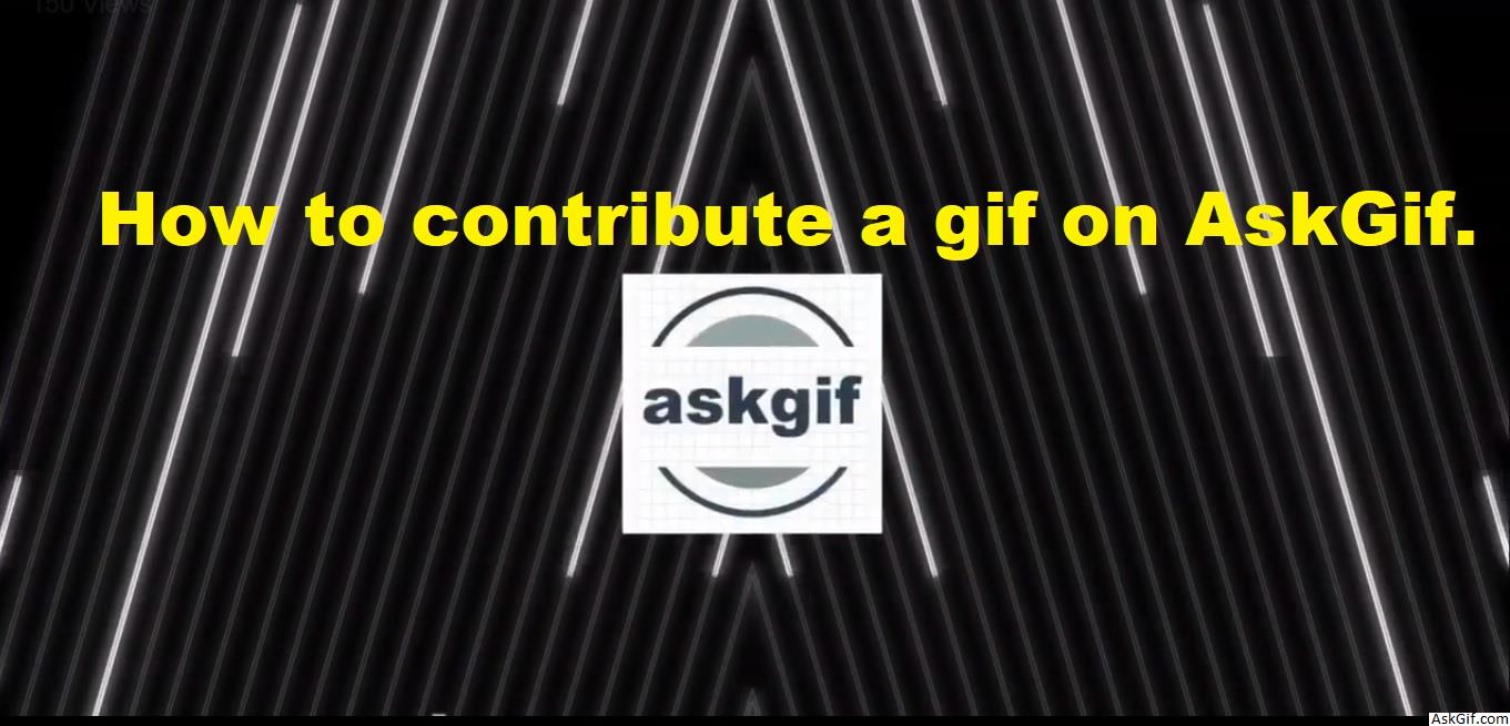 AskGif पर gif का योगदान कैसे करें।