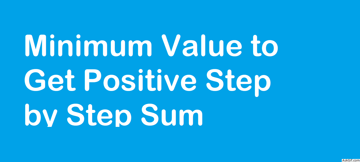 Minimum Value to Get Positive Step by Step Sum - Array - Easy - LeetCode