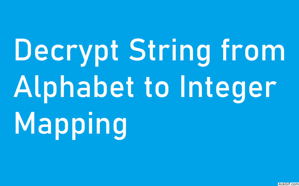 Decrypt String from Alphabet to Integer Mapping
