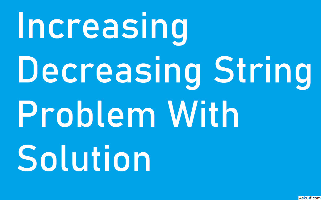 Increasing Decreasing String Problem With Solution