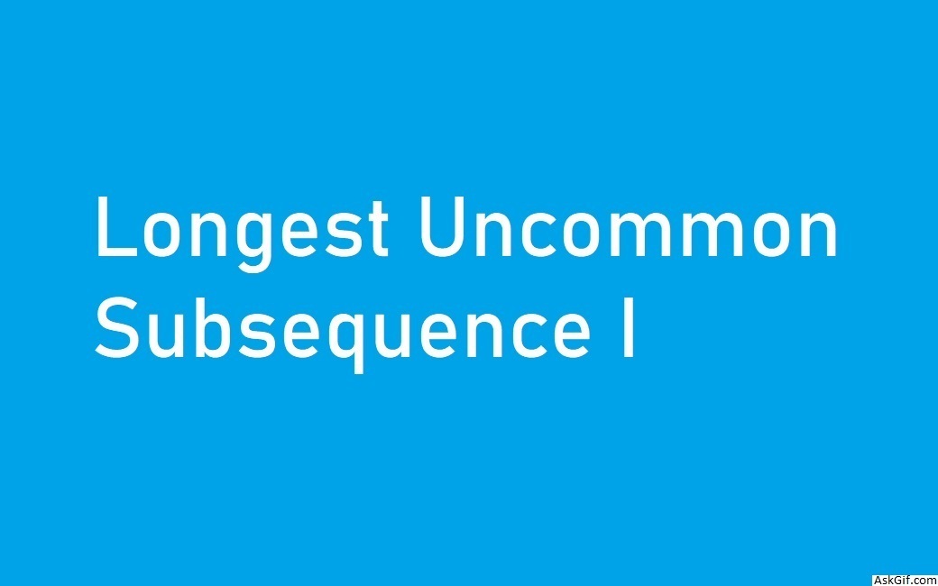 Longest Uncommon Subsequence I