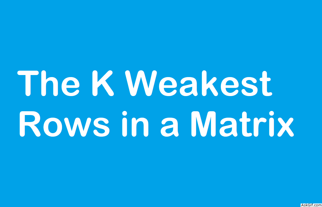 The K Weakest Rows in a Matrix - Array - Easy - LeetCode
