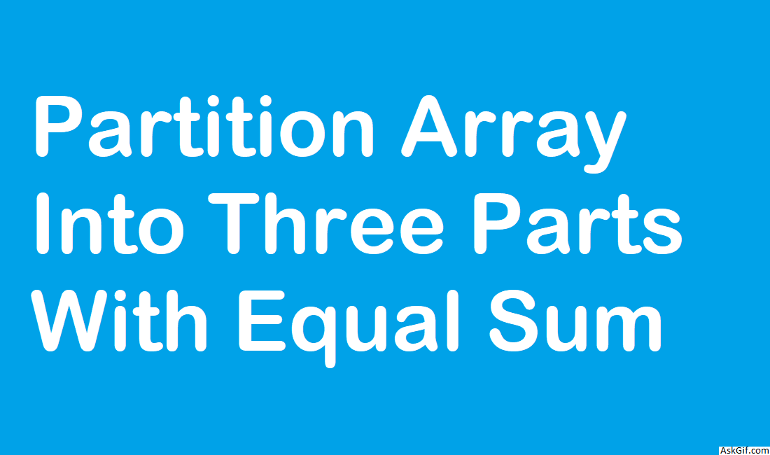 Partition Array Into Three Parts With Equal Sum - Easy - LeetCode
