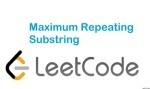 Maximum Repeating Substring - String - Easy - LeetCode