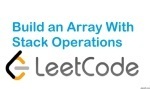 Build an Array With Stack Operations - Stacks - Easy - LeetCode