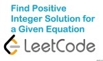 Find Positive Integer Solution for a Given Equation - Math - Easy - LeetCode