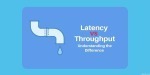 Latency vs throughput