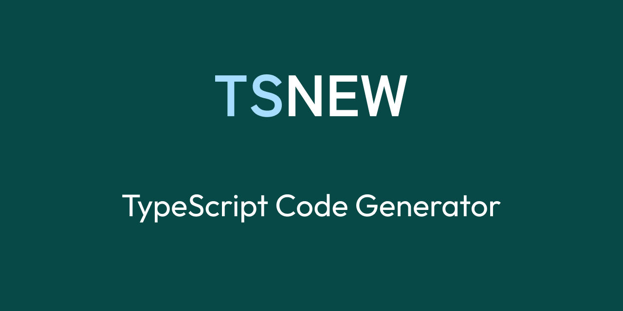 TSNew - TypeScript Code Generator