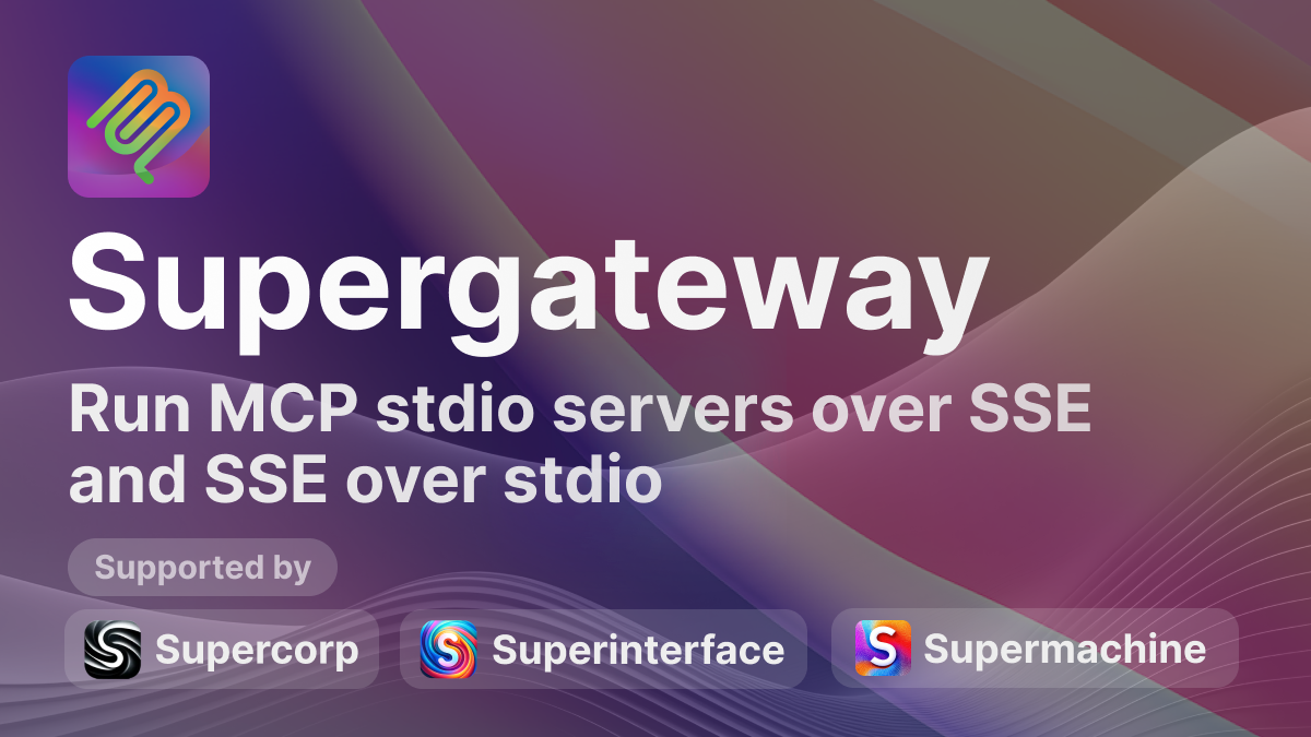 Supergateway: Run stdio MCP servers over SSE