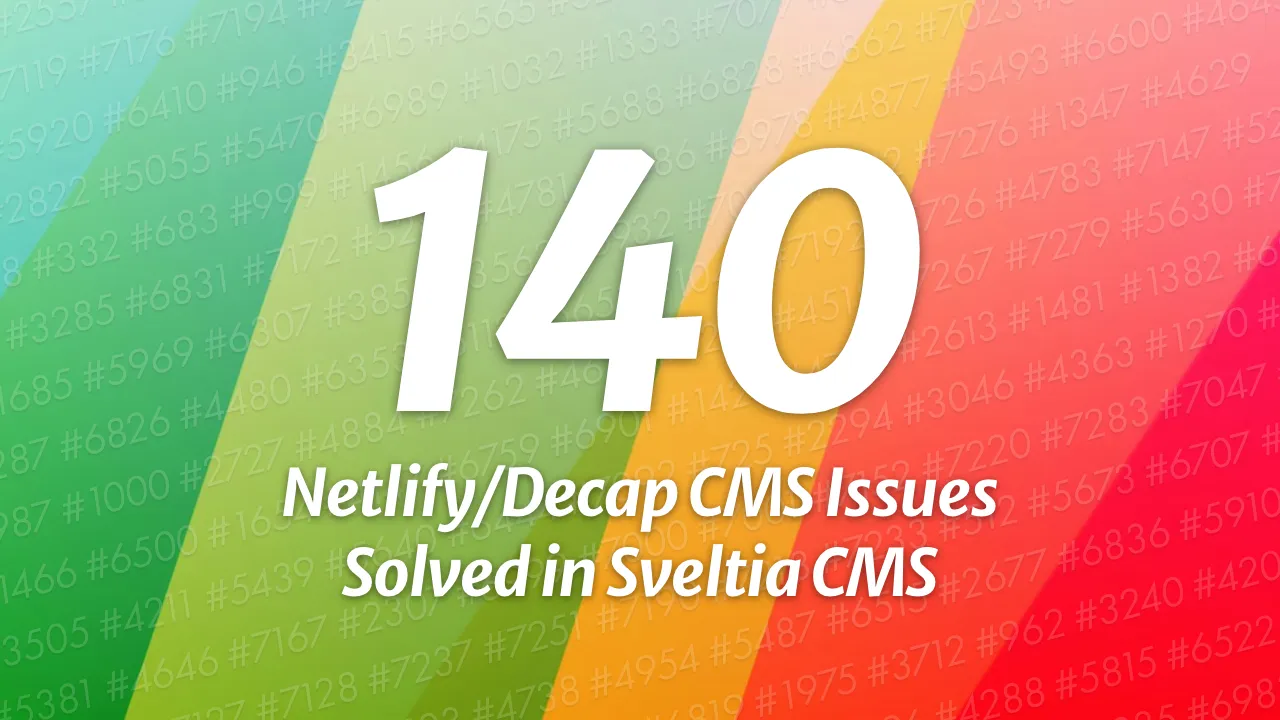 140 Netlify/Decap CMS Issues Solved in Sveltia CMS